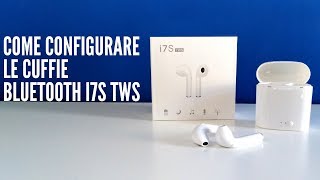 Come Configurare le cuffie Bluetooth i7S TWS [upl. by Eahsat]