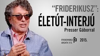 quotFRIDERIKUSZquot Életút interjú Presser Gáborral 2015  Friderikusz Archív 212 [upl. by Ilenna]