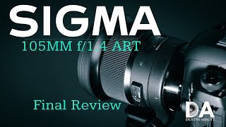 Sigma 105mm f14 ART Dustins Final Review  4K [upl. by Clovis]