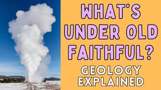 What Lies Beneath Old Faithful Geyser In Yellowstone NP Geology Explained [upl. by Aros890]