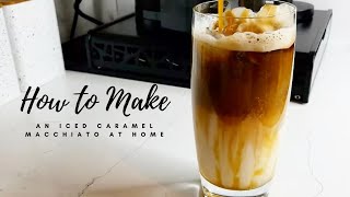 HOW TO MAKE AN ICED CARAMEL MACCHIATO AT HOME WITH NESPRESSO MACHINE [upl. by Amirak]