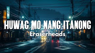 Eraserheads  Huwag Mo Nang Itanong [upl. by Atwahs]