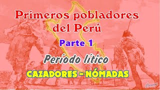 LOS PRIMEROS POBLADORES DEL PERÚ  PARTE 1  PERIODO LÍTICO [upl. by Benedetta]