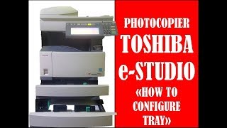 HOW TO CHANGECONFIGURE PAPER TRAY TOSHIBA STUDIO PHOTOCOPIER 2018 [upl. by Fina286]