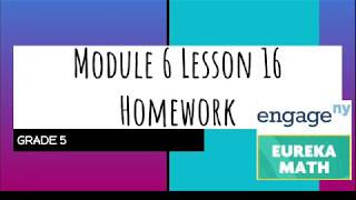 Engage NY  Eureka Math Grade 5 Module 6 Lesson 16 Homework [upl. by Erdrich]