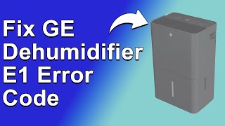 GE Dehumidifier E1 Error Code How To Fix E1 Error Code  Meaning Causes And How To Solve It [upl. by Refotsirhc]