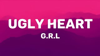 GRL  Ugly Heart Lyrics [upl. by Borras]