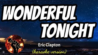 WONDERFUL TONIGHT  ERIC CLAPTON karaoke version [upl. by Dor999]