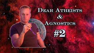 2 Dear Atheist amp Agnostic Youre not off the hook [upl. by Oirram]