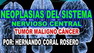 NEOPLASIAS DEL SISTEMA NERVIOSO CENTRAL  TUMOR MALIGNO  CANCER [upl. by Ytsirc904]