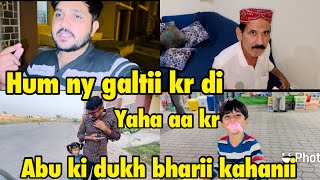 Hum ny galtii kr dii yaha aa kr  abu ki dukh bharii kahanii  babar akbar vlog [upl. by Oswal818]