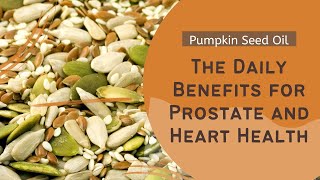 Pumpkin Seed Oil The Daily Benefits for Prostate and Heart Health [upl. by Jadwiga]