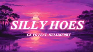 SILLY HOES  CK YG FEAT HELLMERRY LYRICS [upl. by Elboa899]