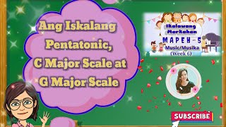 MAPEH 5Music Ang Iskalang Pentatonic C Major Scale at G Major Scale Quarter 2Week 6 [upl. by Etnaihc]