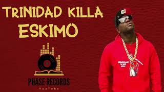 Trinidad Killa  Eskimo Original Audio [upl. by Ainwat]