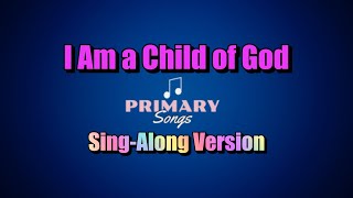 I AM A CHILD OF GOD Lyrics  Primary Song [upl. by Pearse]