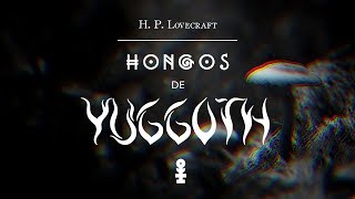 quotHongos de Yuggothquot I de HP Lovecraft [upl. by Onimixam]