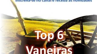 Top 6 Vaneiras   Só As Melhores  Música Gaúcha [upl. by Anerres807]