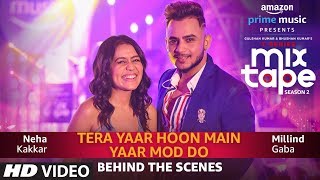 Making Of Yaar Mod DoTera Yaar Hoon Main  Neha Kakkar Millind Gaba  TSERIES MIXTAPE SEASON 2 [upl. by Glick]