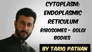 Class 11 Chap 1  Cytoplasm  Endoplasmic Reticulum  Ribosomes  Golgi Bodies by Tariq Pathan [upl. by Raybin617]