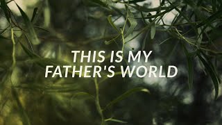 This Is My Fathers World Official Lyric Video  Keith amp Kristyn Getty [upl. by Atteuqal]