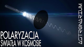 Polaryzacja światła w kosmosie  Astronarium 110 [upl. by Lichtenfeld]