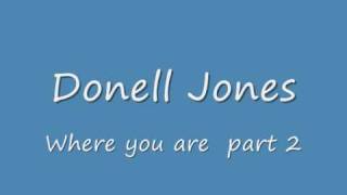 Donell JonesWhere you are Part 2 [upl. by Anaidiriv]