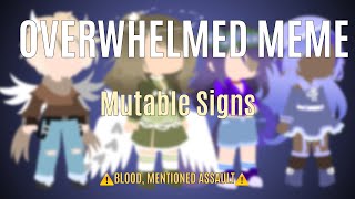 Overwhelmed Meme  Mutable Signs  ⚠️BLOOD amp IMPLIED SA⚠️ [upl. by Nnasus]