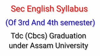 Sec English Syllabus third3rd and fourth4thsemesterof Tdc cbcs Graduation  Assam University [upl. by Esorylime]