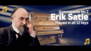 Erik Satie’s Gymnopedie No 2 Played in All 12 Keys  A Mesmerizing Piano Journey gymnopédie [upl. by Jolene]