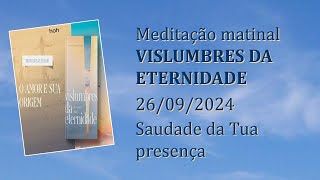 Saudade da Tua presença Meditação Matinal Vislumbres da Eternidade 26092024 [upl. by Alejandra555]