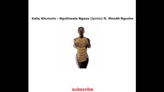 Kelly Khumalo  Ngathwala Ngaye Lyric ft Mondli Ngcobo [upl. by Enautna]