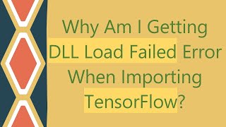 Why Am I Getting DLL Load Failed Error When Importing TensorFlow [upl. by Elisabeth504]