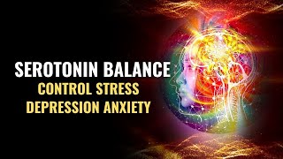 Serotonin Balance  Control Stress Depression Anxiety  Rid Of Obsessive Compulsive Disorder  528Hz [upl. by Anihs215]