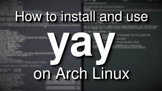 How to install and use yay The best AUR helper for Arch Linux [upl. by Ainoda]