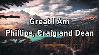 Phillips Craig and Dean  Great I Am Lyrics [upl. by Lebiram118]