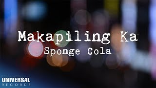 Sponge Cola  Makapiling Ka Official Lyric Video [upl. by Lienhard]