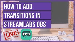 Streamlabs OBS  How To Add Custom Transitions 📢 [upl. by Shiroma95]