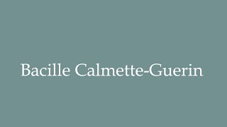 How to Pronounce Bacille Calmette‑Guerin Correctly in French [upl. by Obola]