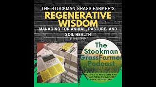 Managing for Animal Pasture and Soil Health by Greg Brann from The Stockman Grass Farmer podcast [upl. by Marjana]