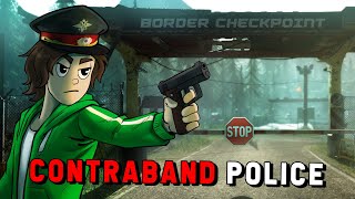 BEING A CORRUPT BORDER AGENT  Contraband Police [upl. by Emirej]