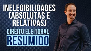 Inelegibilidades Absolutas e Relativas  Direito Eleitoral Resumido [upl. by Airenahs]