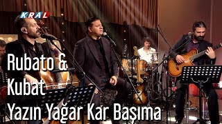 Rubato amp Kubat  Yazın Yağar Kar Başıma [upl. by Rita]