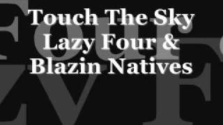 Touch The Sky  Lazy Four amp Blazin Natives [upl. by Naillimixam654]