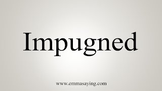 How To Say Impugned [upl. by Honora29]