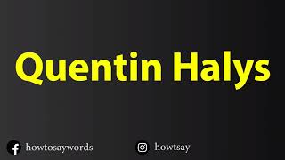 How To Pronounce Quentin Halys [upl. by Hawk]