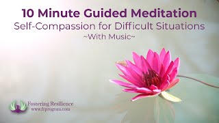 10 Minute Guided Meditation for SelfCompassion in Difficult Situations [upl. by Ellehcrad]