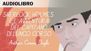 Sherlock Holmes e lavventura del capitano di lungo corso di AC Doyle  Audiolibro in Italiano [upl. by Ahsead]