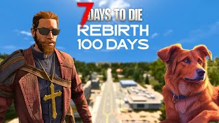 I Play 100 Days Of 7 Days to Die REBIRTH Mod 110 [upl. by Adis]