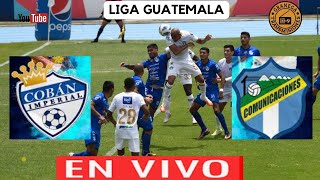 UN EMPATE QUE COMPLICA LA CLASIFICACION DE COBAN IMPERIAL LUEGO DEL 1 A 1 CON COMUNICACIONES [upl. by Vinia36]